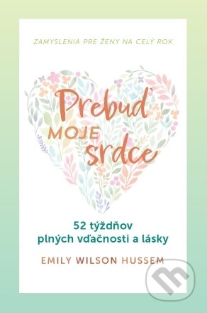 Kniha: Prebuď moje srdce (Emily Wilson Hussem). Christian Project Support, 2023 Kniha: Prebuď moje srdce (Emily Wilson Hussem). Christian Project Support, 2023