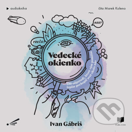 Audiokniha: Vedecké okienko (Ivan Gábriš). Publixing a Interez, 2023 Audiokniha: Vedecké okienko (Ivan Gábriš). Publixing a Interez, 2023