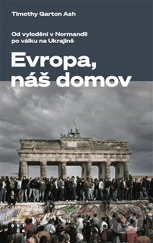 Kniha: Evropa, náš domov (Timothy Garton Ash). Prostor, 2023 Kniha: Evropa, náš domov (Timothy Garton Ash). Prostor, 2023