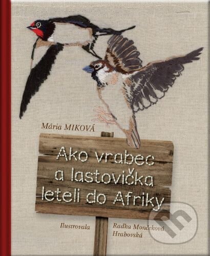 Kniha: Ako vrabec a lastovička leteli do Afriky (Mária Miková). D.Orys, 2023 Kniha: Ako vrabec a lastovička leteli do Afriky (Mária Miková). D.Orys, 2023