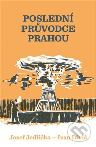 Kniha: Poslední průvodce Prahou (Ivan Diviš). Torst, 2023 Kniha: Poslední průvodce Prahou (Ivan Diviš). Torst, 2023