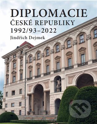 Kniha: Diplomacie České republiky 1992/93-2022 (Jindřich Dejmek). Libri, 2023 Kniha: Diplomacie České republiky 1992/93-2022 (Jindřich Dejmek). Libri, 2023