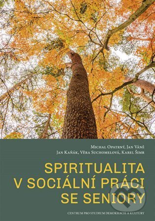 Kniha: Spiritualita v sociální práci se seniory (Jan Kaňák, Jan Váně, Karel Šimr, Michal Opatrný a Věra Suchomelová). Centrum pro studium demokracie a kultury, 2023 Kniha: Spiritualita v sociální práci se seniory (Jan Kaňák, Jan Váně, Karel Šimr, Michal Opatrný a Věra Suchomelová). Centrum pro studium demokracie a kultury, 2023