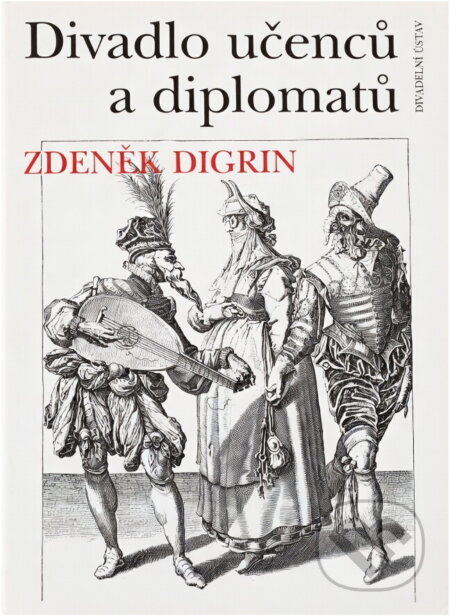 Kniha: Divadlo učenců a diplomatů (Zdeněk Digrin). , 1995 Kniha: Divadlo učenců a diplomatů (Zdeněk Digrin). , 1995