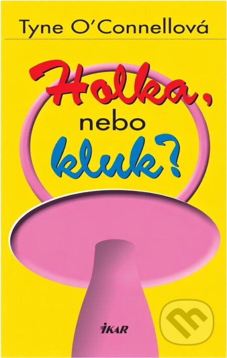 Kniha: Holka, nebo kluk? (Tyne O'Connell). Ikar, 2002 Kniha: Holka, nebo kluk? (Tyne O'Connell). Ikar, 2002