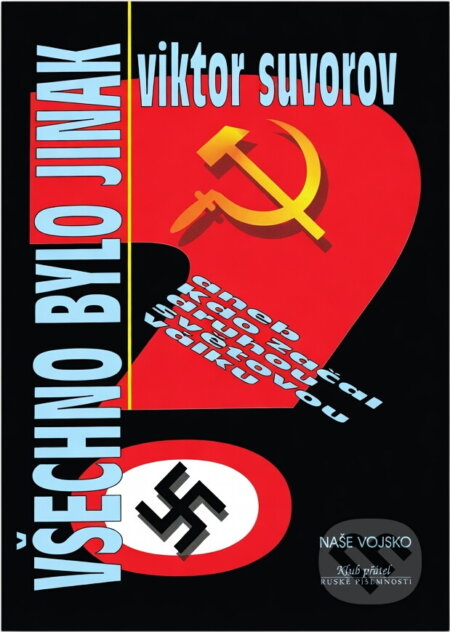 Kniha: Všechno bylo jinak, aneb, Kdo začal druhou světovou válku (Viktor Andrejevič Suvorov). , 2001 Kniha: Všechno bylo jinak, aneb, Kdo začal druhou světovou válku (Viktor Andrejevič Suvorov). , 2001