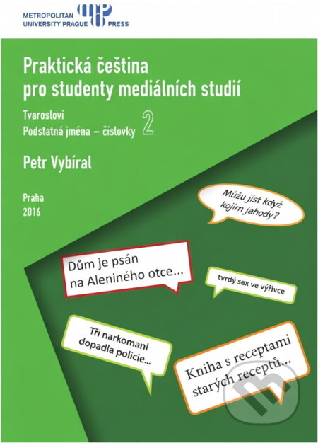 Kniha: Praktická čeština pro studenty mediálních studií 2 (Petr Vybíral). , 2016 Kniha: Praktická čeština pro studenty mediálních studií 2 (Petr Vybíral). , 2016