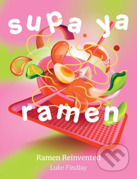 Kniha: Supa Ya Ramen (Luke Findlay). Pavilion, 2023 Kniha: Supa Ya Ramen (Luke Findlay). Pavilion, 2023
