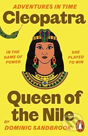 Kniha: Adventures in Time: Cleopatra, Queen of the Nile (Dominic Sandbrook). Penguin Books, 2023 Kniha: Adventures in Time: Cleopatra, Queen of the Nile (Dominic Sandbrook). Penguin Books, 2023