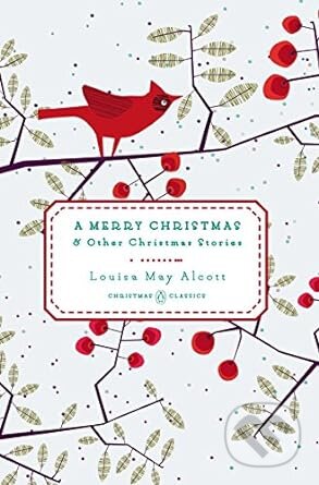 Kniha: A Merry Christmas (Louisa May Alcott). Penguin Books, 2014 Kniha: A Merry Christmas (Louisa May Alcott). Penguin Books, 2014