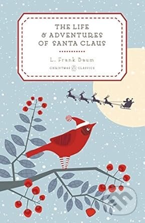 The Life and Adventures of Santa Claus - L. Frank Baum, Penguin Books, 2015