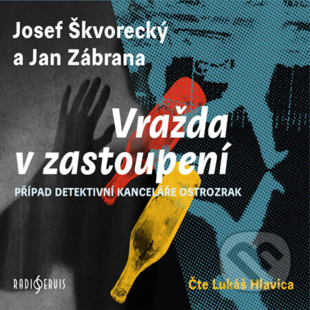 Audiokniha: Vražda v zastoupení (Jan Zábrana a Josef Škvorecký). Radioservis, 2023 Audiokniha: Vražda v zastoupení (Jan Zábrana a Josef Škvorecký). Radioservis, 2023