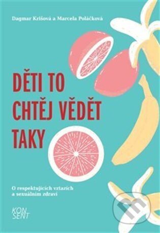 Kniha: Děti to chtěj vědět taky (Dagmar Krišová a Marcela Poláčková). Konsent, 2023 Kniha: Děti to chtěj vědět taky (Dagmar Krišová a Marcela Poláčková). Konsent, 2023