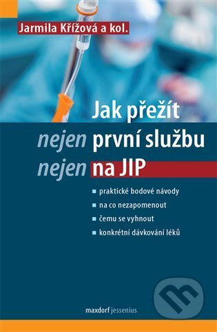 Kniha: Jak přežít (nejen) první službu (nejen) na JIP (Jarmila Křížová). Maxdorf, 2023 Kniha: Jak přežít (nejen) první službu (nejen) na JIP (Jarmila Křížová). Maxdorf, 2023
