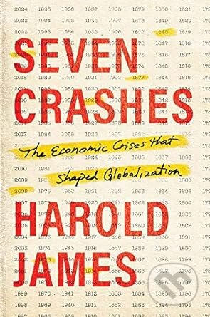 Kniha: Seven Crashes (Harold James). Yale University Press, 2023 Kniha: Seven Crashes (Harold James). Yale University Press, 2023