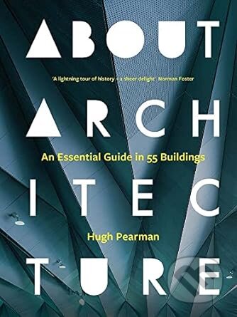 Kniha: About Architecture (Hugh Pearman). Yale University Press, 2023 Kniha: About Architecture (Hugh Pearman). Yale University Press, 2023