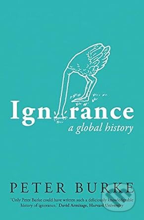 Kniha: Ignorance (Peter Burke). Yale University Press, 2023 Kniha: Ignorance (Peter Burke). Yale University Press, 2023