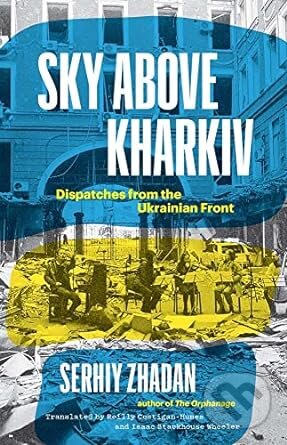 Kniha: Sky Above Kharkiv (Serhiy Zhadan). Yale University Press, 2023 Kniha: Sky Above Kharkiv (Serhiy Zhadan). Yale University Press, 2023