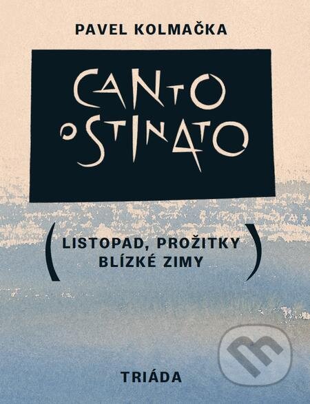 E-kniha: Canto ostinato (Pavel Kolmačka). Triáda, 2023 E-kniha: Canto ostinato (Pavel Kolmačka). Triáda, 2023