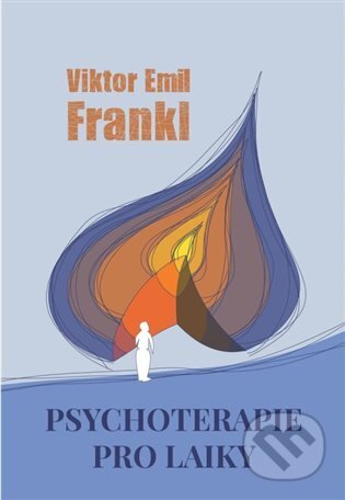 Kniha: Psychoterapie pro laiky (Viktor E. Frankl). Cesta, 2023 Kniha: Psychoterapie pro laiky (Viktor E. Frankl). Cesta, 2023