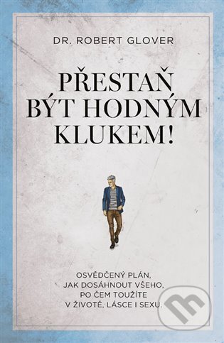 Kniha: Přestaň být hodným klukem! (Robert Glover), 2023 Kniha: Přestaň být hodným klukem! (Robert Glover), 2023