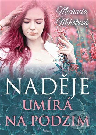 Kniha: Naděje umírá na podzim (Michaela Mihoková). Naše rodina, 2023 Kniha: Naděje umírá na podzim (Michaela Mihoková). Naše rodina, 2023