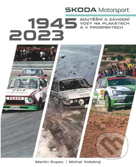 Kniha: Škoda Motorsport (Martin Kupec a Michal Velebný). Moto Public, 2023 Kniha: Škoda Motorsport (Martin Kupec a Michal Velebný). Moto Public, 2023