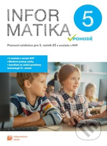 Kniha: Informatika v pohodě 5 - pracovní učebnice (Taktik). Taktik, 2023 Kniha: Informatika v pohodě 5 - pracovní učebnice (Taktik). Taktik, 2023