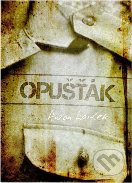 Kniha: Opušťák (Anton Lauček). Osveta, 1989 Kniha: Opušťák (Anton Lauček). Osveta, 1989