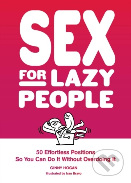 Kniha: Sex for Lazy People (Ginny Hogan). Chronicle Books, 2023 Kniha: Sex for Lazy People (Ginny Hogan). Chronicle Books, 2023