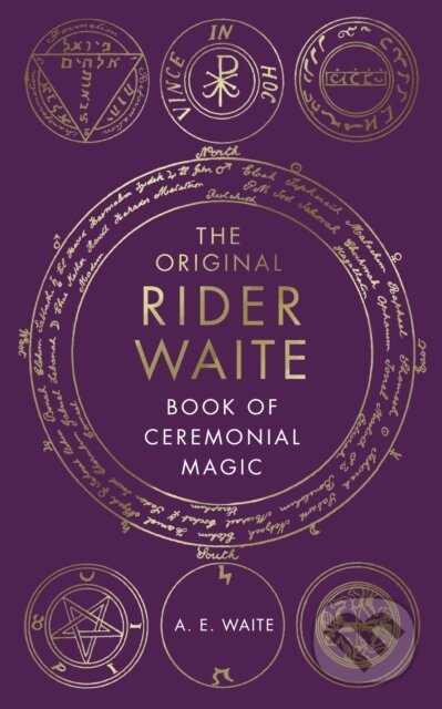 Kniha: The Original Rider Waite Book Of Ceremonial Magic (A.E. Waite). Rider & Co, 2023 Kniha: The Original Rider Waite Book Of Ceremonial Magic (A.E. Waite). Rider & Co, 2023