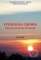 Kniha: Fyzikálna chémia (Ján Reguli). Trnavská univerzita, 2015 Kniha: Fyzikálna chémia (Ján Reguli). Trnavská univerzita, 2015