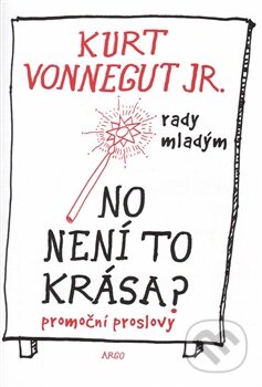 Kniha: No není to krása? (Kurt Vonnegut Jr.). Argo, 2016 Kniha: No není to krása? (Kurt Vonnegut Jr.). Argo, 2016