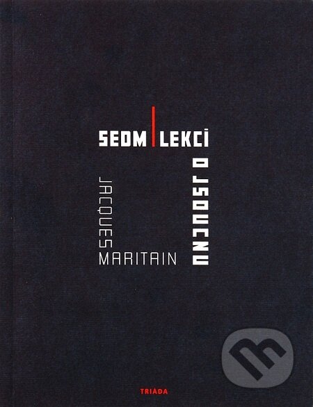 E-kniha: Sedm lekcí o jsoucnu (Jacques Maritain). Triáda E-kniha: Sedm lekcí o jsoucnu (Jacques Maritain). Triáda