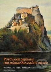 Kniha: Putovanie dejinami pod múrmi Oravského hradu (Alena Bartlová a Michal Bada). VEDA, 2016 Kniha: Putovanie dejinami pod múrmi Oravského hradu (Alena Bartlová a Michal Bada). VEDA, 2016
