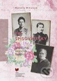 Kniha: Tri spisovateľky (Marcela Mikulová). VEDA, 2016 Kniha: Tri spisovateľky (Marcela Mikulová). VEDA, 2016