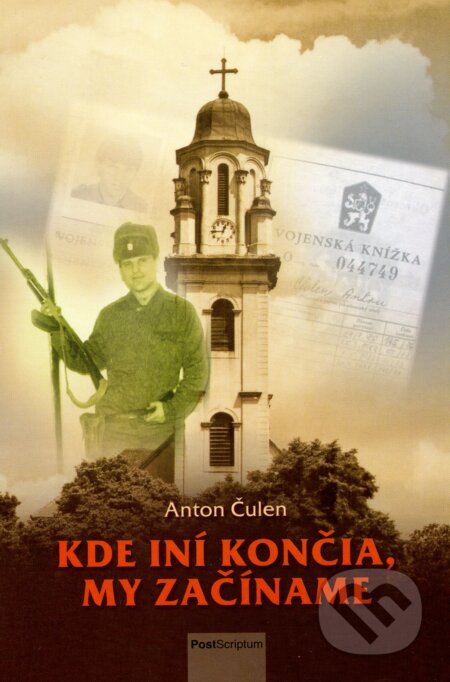 Kniha: Kde iní končia, my začíname (Anton Čulen). Post Scriptum, 2015 Kniha: Kde iní končia, my začíname (Anton Čulen). Post Scriptum, 2015