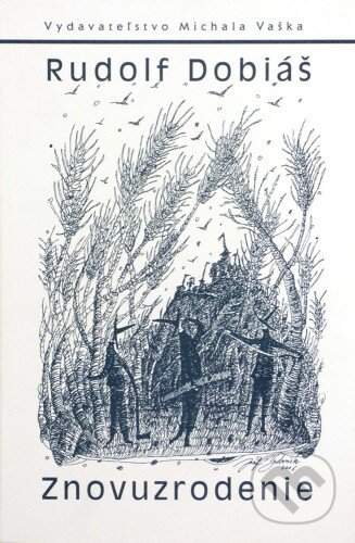 Kniha: Znovuzrodenie (Rudolf Dobiáš). Vydavateľstvo Michala Vaška, 2007 Kniha: Znovuzrodenie (Rudolf Dobiáš). Vydavateľstvo Michala Vaška, 2007
