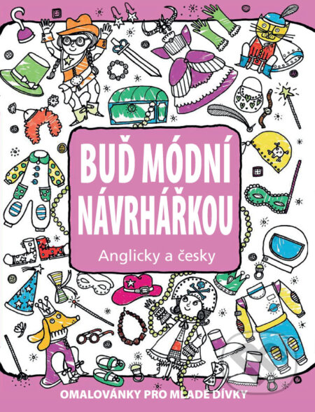 Kniha: Buď módní návrhářkou (Sonali Fry a Valeria Valenza). Pragma, 2016 Kniha: Buď módní návrhářkou (Sonali Fry a Valeria Valenza). Pragma, 2016