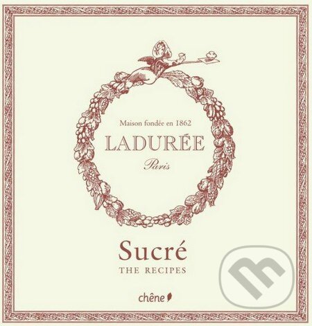 Kniha: Ladurée: Sucre (Philippe Andrieu). Hachette Livre International, 2011 Kniha: Ladurée: Sucre (Philippe Andrieu). Hachette Livre International, 2011