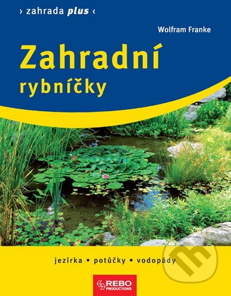 Kniha: Zahradní rybníčky (Wolfram Franke). Rebo, 2012 Kniha: Zahradní rybníčky (Wolfram Franke). Rebo, 2012