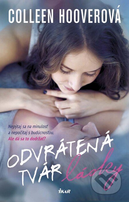 Kniha: Odvrátená tvár lásky (Colleen Hoover). Ikar, 2016 Kniha: Odvrátená tvár lásky (Colleen Hoover). Ikar, 2016
