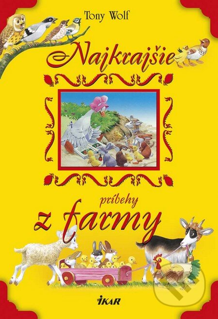 Kniha: Najkrajšie príbehy z farmy (Tony Wolf). Ikar, 2016 Kniha: Najkrajšie príbehy z farmy (Tony Wolf). Ikar, 2016