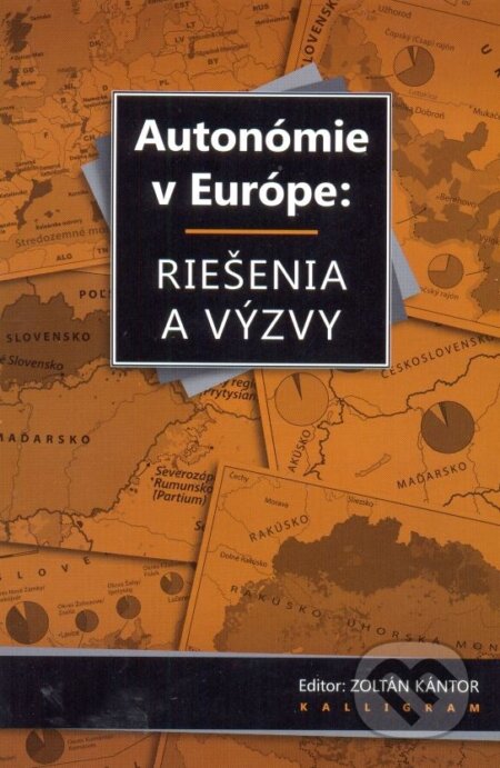 Kniha: Autonómie v Európe: Riešenia a výzvy (Autorský kolektív). Kalligram, 2015 Kniha: Autonómie v Európe: Riešenia a výzvy (Autorský kolektív). Kalligram, 2015