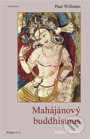 Kniha: Mahájánový buddhismus (Paul Williams). DharmaGaia, 2018 Kniha: Mahájánový buddhismus (Paul Williams). DharmaGaia, 2018
