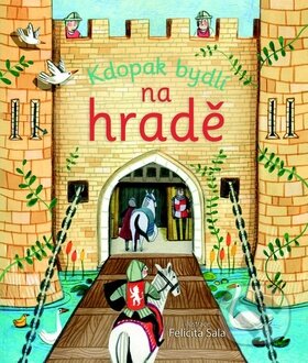 Kniha: Kdopak bydlí na hradě (Svojtka&Co.). Svojtka&Co., 2016 Kniha: Kdopak bydlí na hradě (Svojtka&Co.). Svojtka&Co., 2016