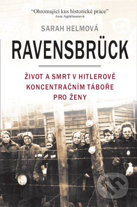 Kniha: Ravensbrück (Sarah Helm). BETA - Dobrovský, 2018 Kniha: Ravensbrück (Sarah Helm). BETA - Dobrovský, 2018