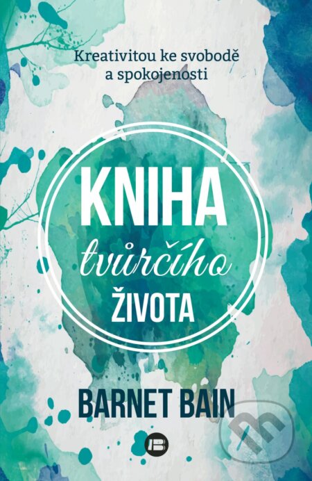 Kniha: Kniha tvůrčího života (Barnet Bain). BETA - Dobrovský, 2016 Kniha: Kniha tvůrčího života (Barnet Bain). BETA - Dobrovský, 2016