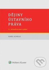 Kniha: Dějiny ústavního práva (Karel Schelle). Wolters Kluwer ČR, 2016 Kniha: Dějiny ústavního práva (Karel Schelle). Wolters Kluwer ČR, 2016