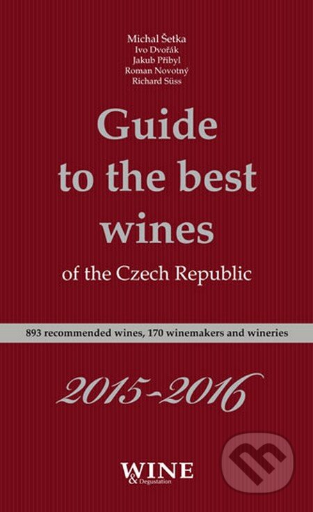 Kniha: Guide to the best wines of the Czech Republic 2015 - 2016 (Autorský kolektív). Yacht, 2016 Kniha: Guide to the best wines of the Czech Republic 2015 - 2016 (Autorský kolektív). Yacht, 2016